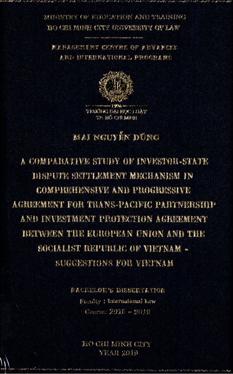 A comparative study of investor-state dispute settlement mechanism in comprehensive and progressive agreement for trans-pacific partnership and investment protection agreement between the eruopean union and the socialist republic of Vietnam – Suggestions for Vietnam : Bachelor's dissertation